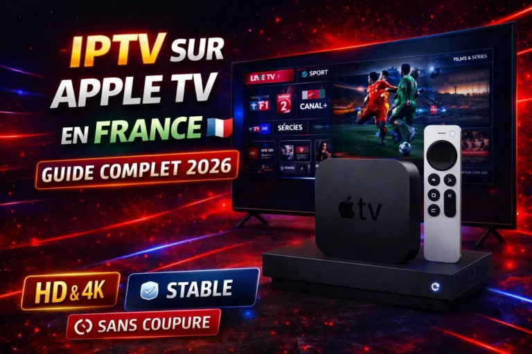 IPTV sur Apple TV en France – Guide Complet 2026