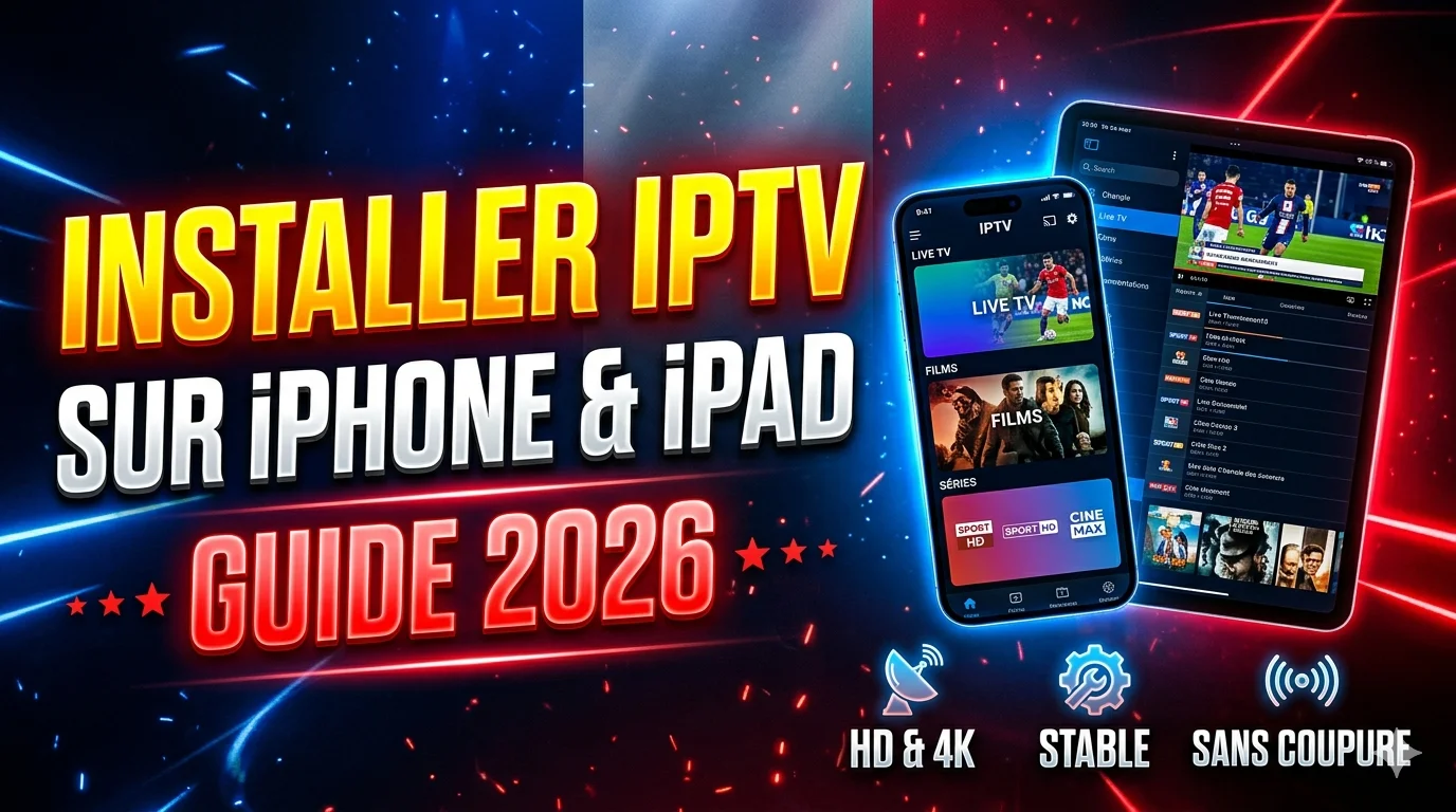 Installer IPTV sur iPhone et iPad – Guide 2026